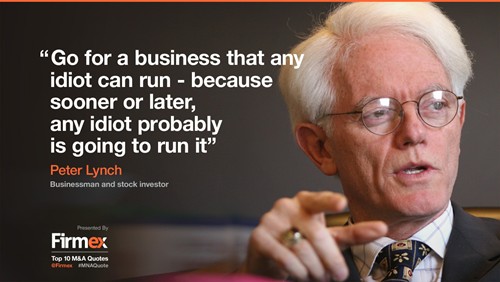 Peter Lynch, doanh nhân và nhà đầu tư chứng khoán: "Hãy kinh doanh những thứ mà bất kỳ gã ngốc nào cũng có thể làm được. Bởi sớm hay muộn thì những gã ngốc đó cũng sẽ lao vào kinh doanh nó”.